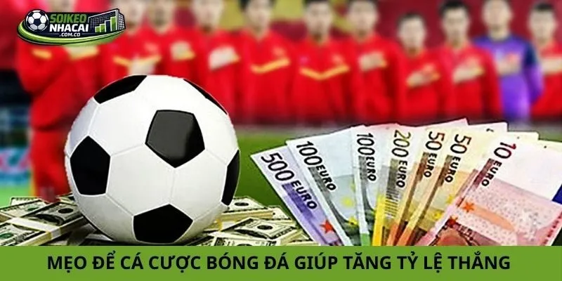 Mẹo để cá cược bóng đá giúp tăng tỷ lệ thắng