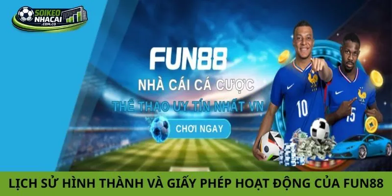 Lịch sử hình thành và giấy phép hoạt động của nhà cái Fun88